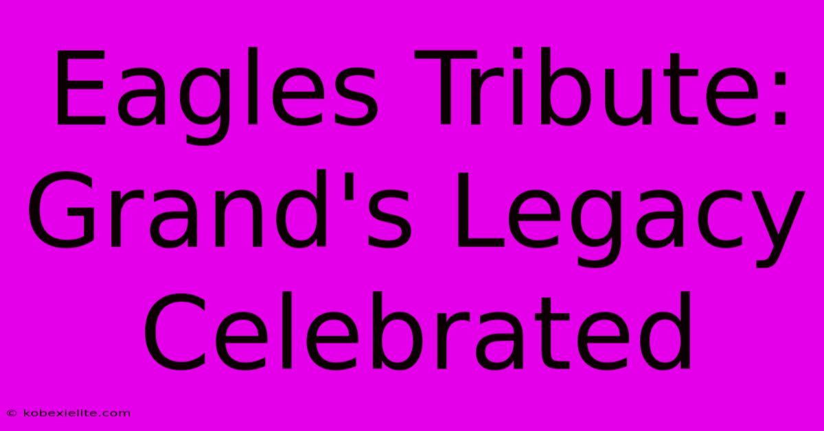 Eagles Tribute: Grand's Legacy Celebrated