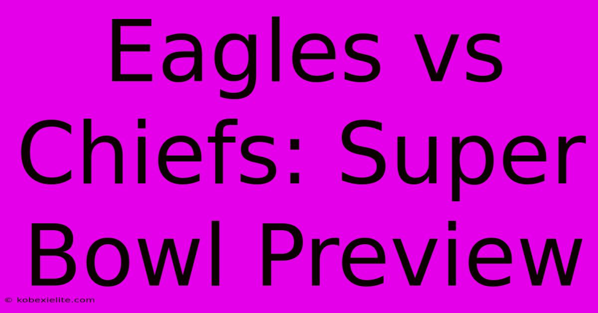 Eagles Vs Chiefs: Super Bowl Preview