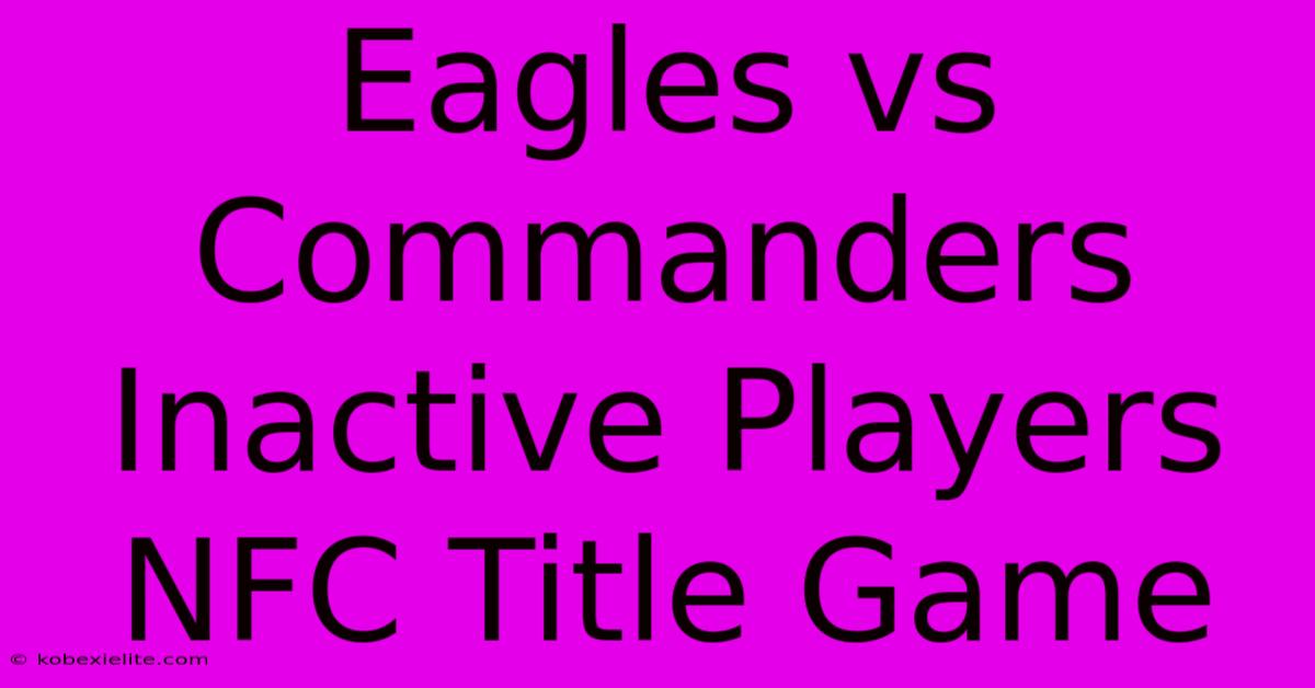 Eagles Vs Commanders Inactive Players NFC Title Game