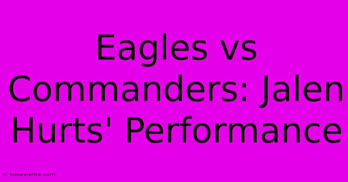 Eagles Vs Commanders: Jalen Hurts' Performance