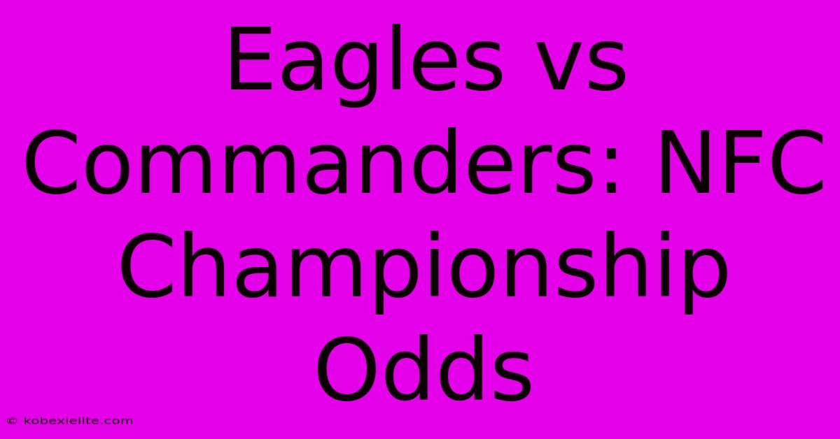 Eagles Vs Commanders: NFC Championship Odds