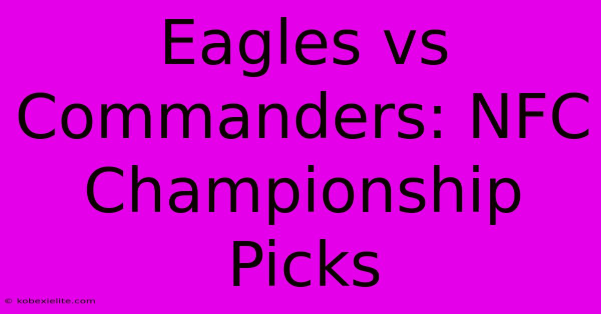 Eagles Vs Commanders: NFC Championship Picks