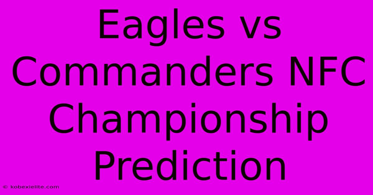 Eagles Vs Commanders NFC Championship Prediction