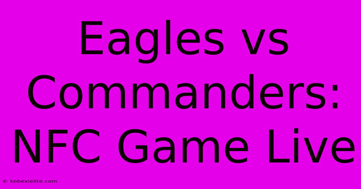 Eagles Vs Commanders: NFC Game Live