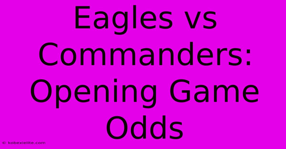 Eagles Vs Commanders: Opening Game Odds