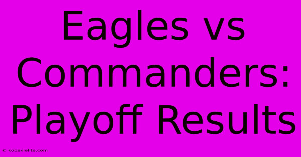 Eagles Vs Commanders: Playoff Results