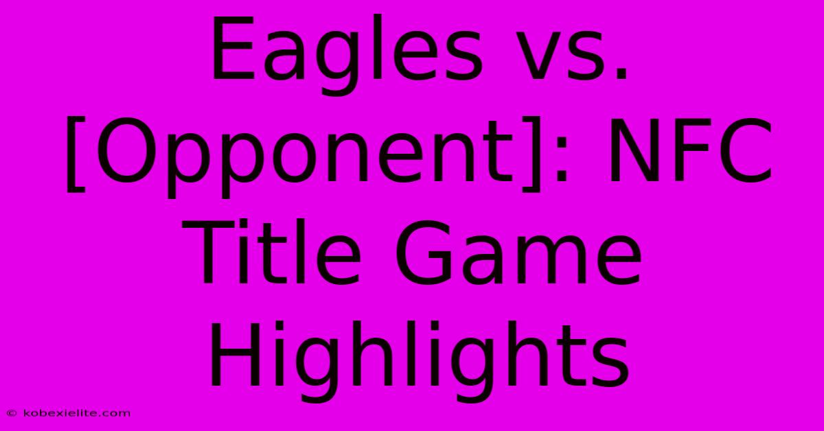 Eagles Vs. [Opponent]: NFC Title Game Highlights