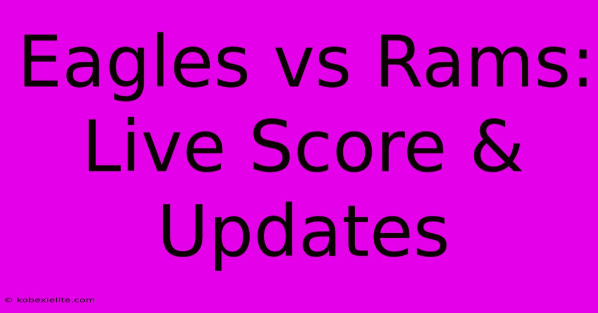 Eagles Vs Rams: Live Score & Updates