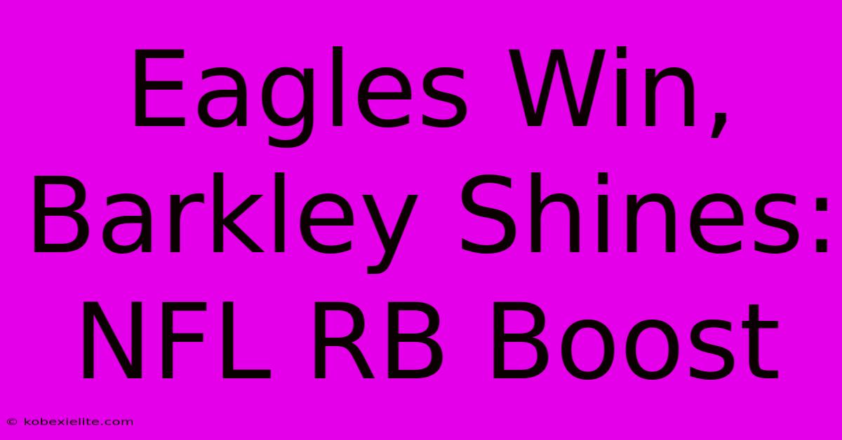 Eagles Win, Barkley Shines: NFL RB Boost