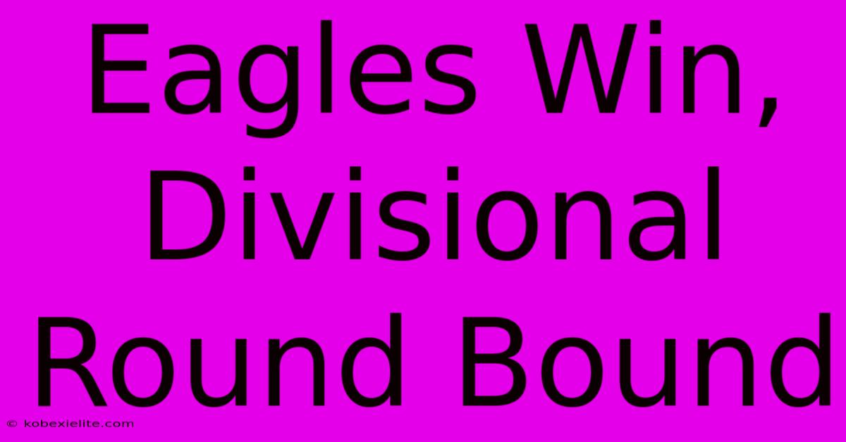 Eagles Win, Divisional Round Bound