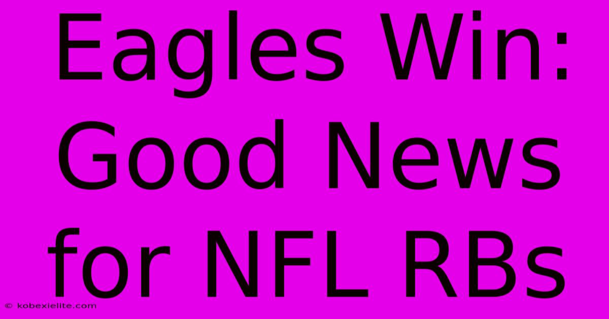 Eagles Win: Good News For NFL RBs