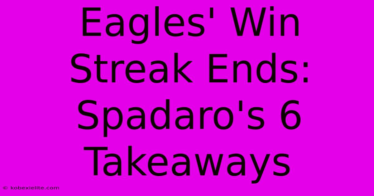 Eagles' Win Streak Ends: Spadaro's 6 Takeaways