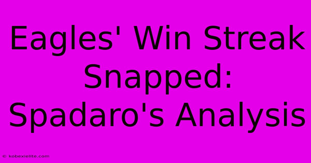 Eagles' Win Streak Snapped: Spadaro's Analysis