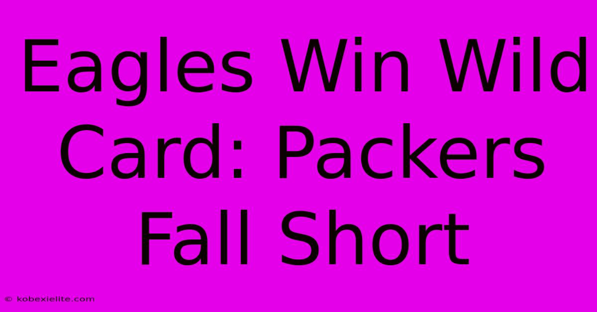 Eagles Win Wild Card: Packers Fall Short