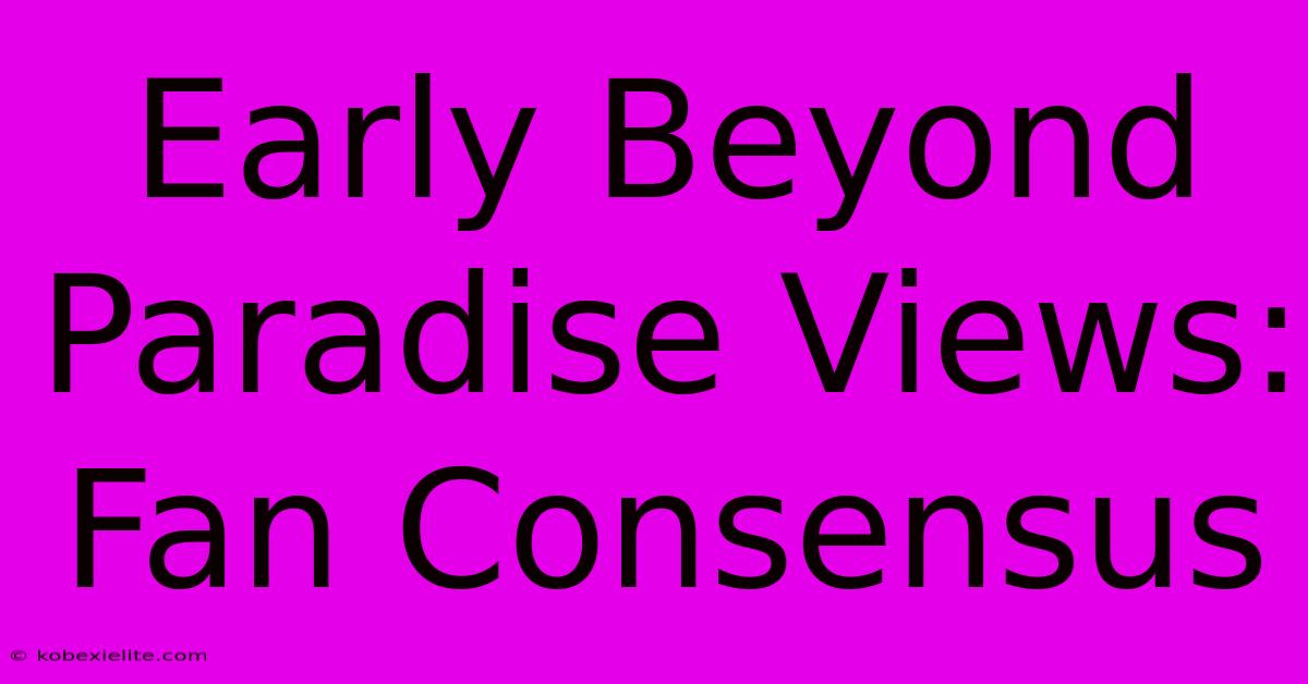 Early Beyond Paradise Views: Fan Consensus