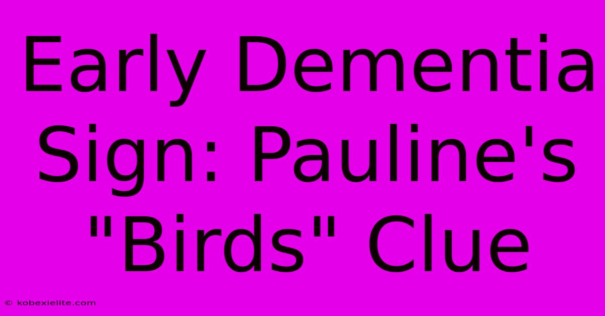 Early Dementia Sign: Pauline's 