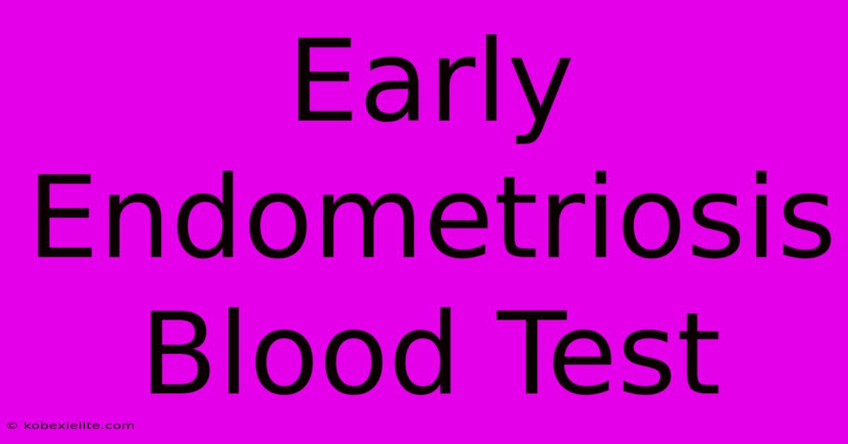 Early Endometriosis Blood Test