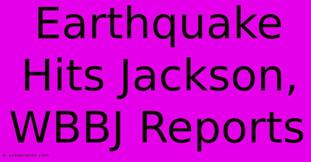 Earthquake Hits Jackson, WBBJ Reports