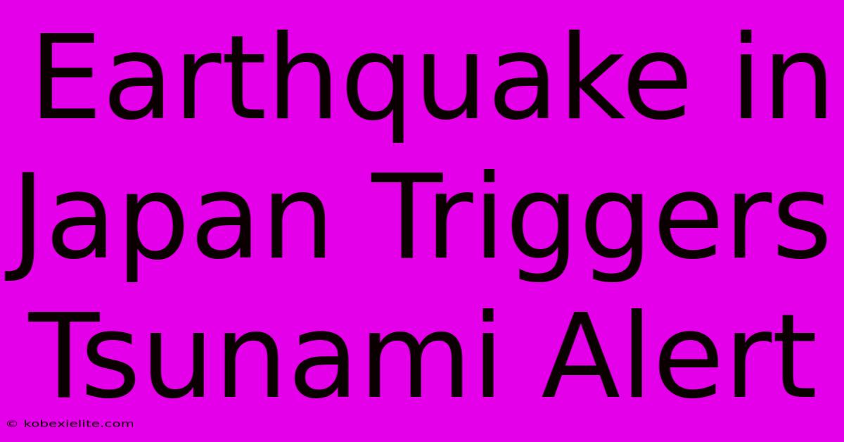 Earthquake In Japan Triggers Tsunami Alert