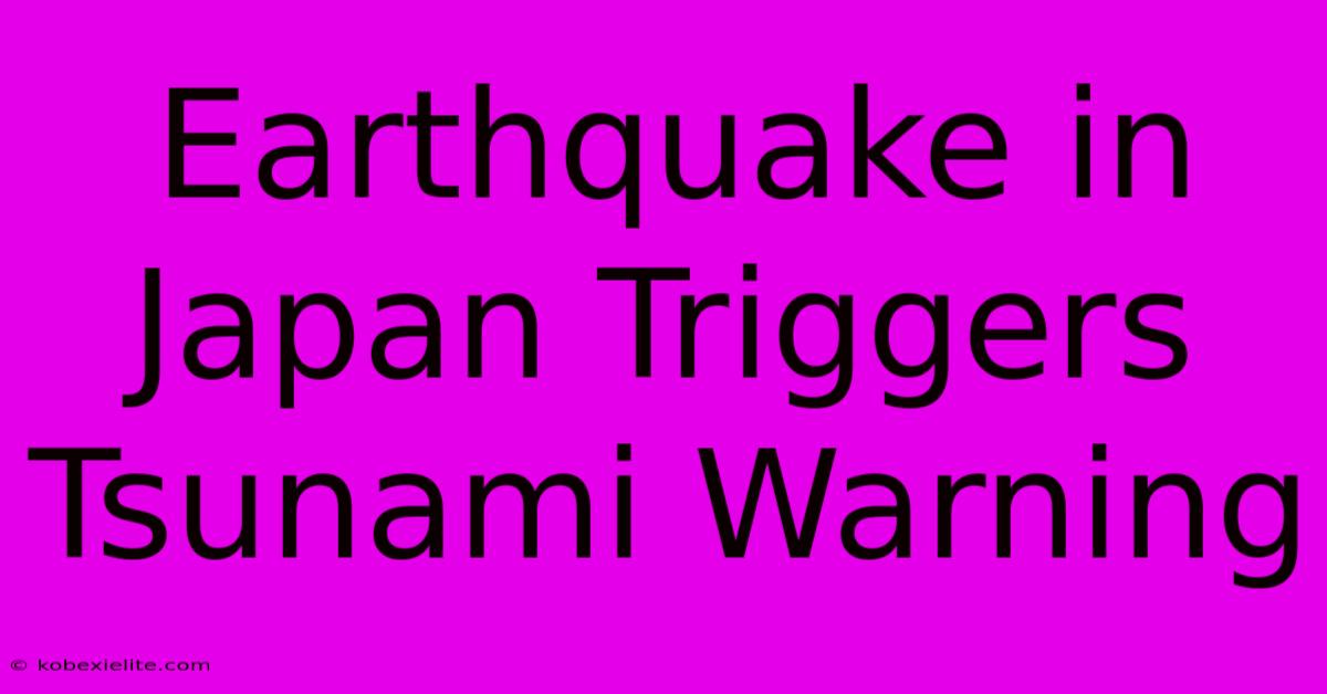 Earthquake In Japan Triggers Tsunami Warning