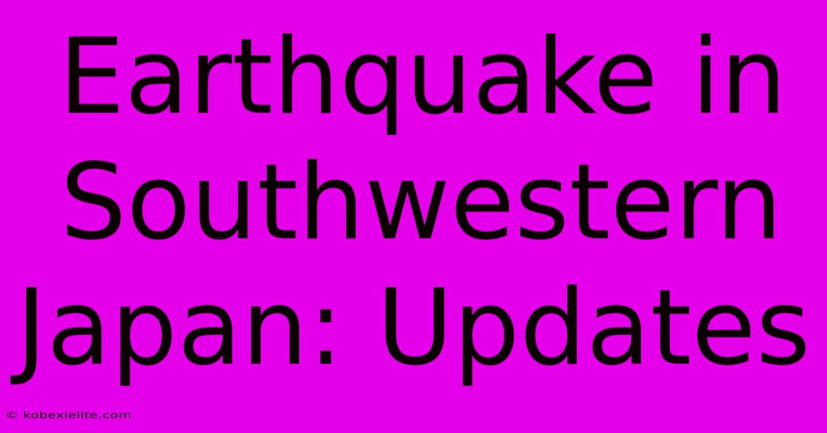 Earthquake In Southwestern Japan: Updates