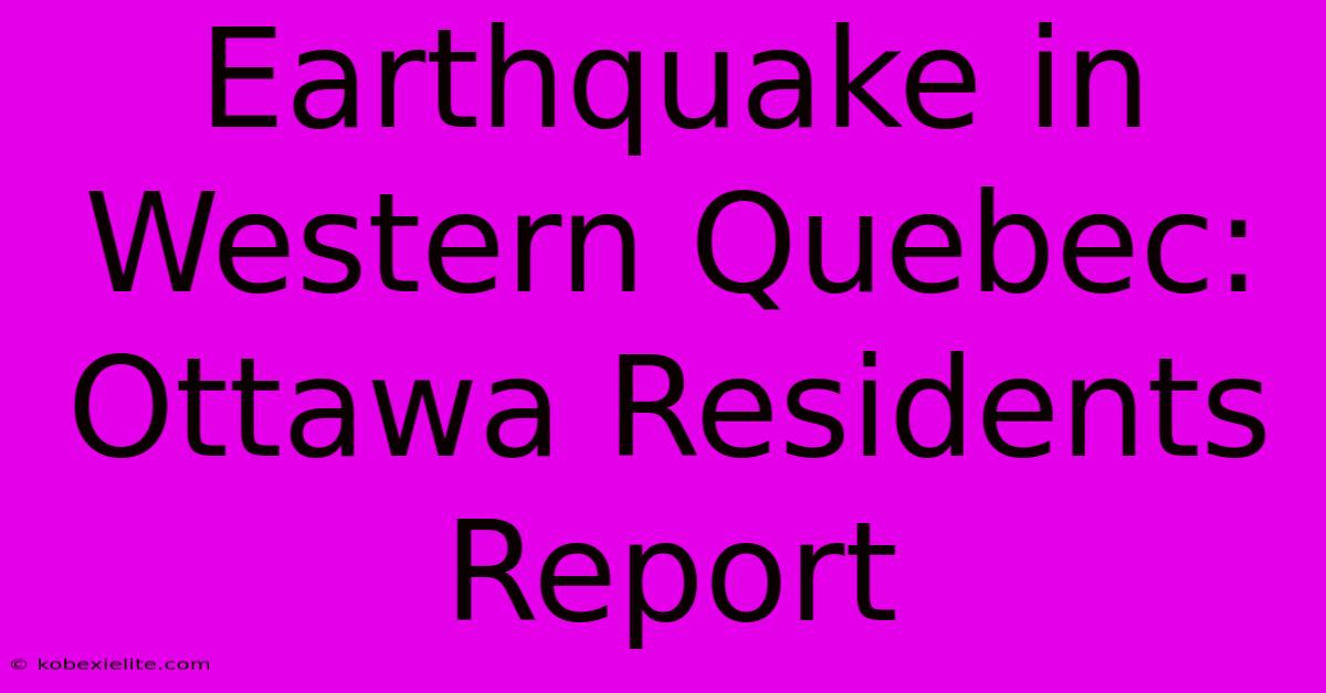 Earthquake In Western Quebec: Ottawa Residents Report