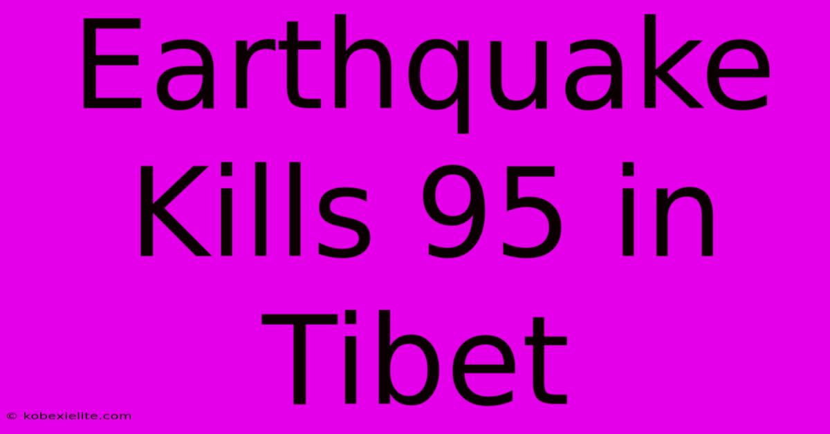 Earthquake Kills 95 In Tibet