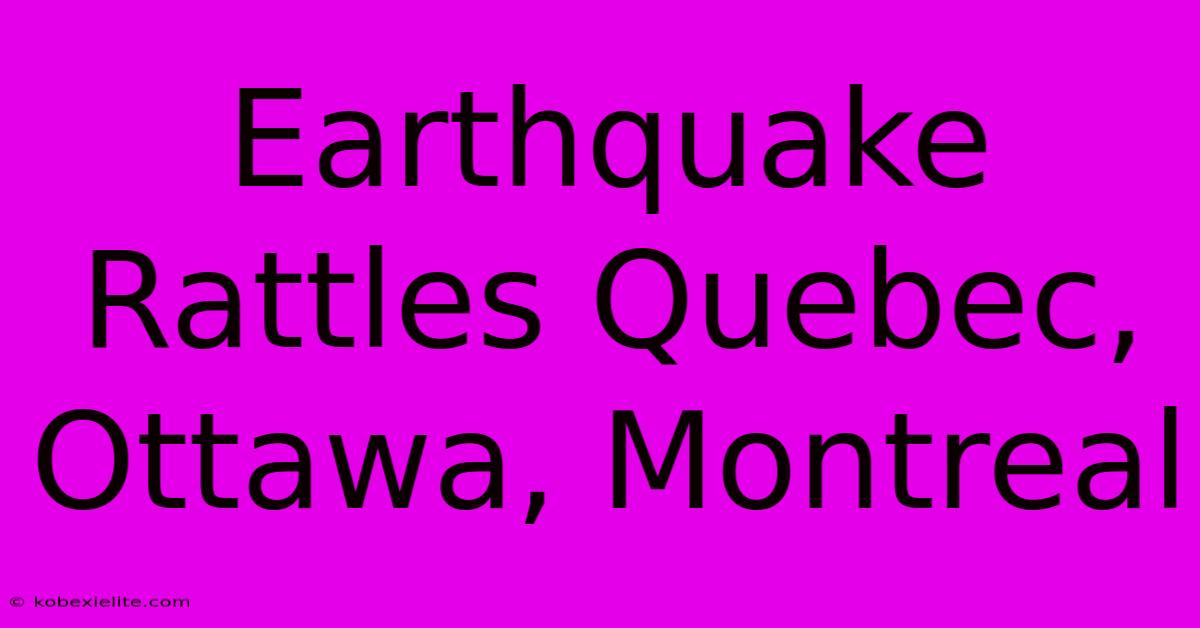 Earthquake Rattles Quebec, Ottawa, Montreal