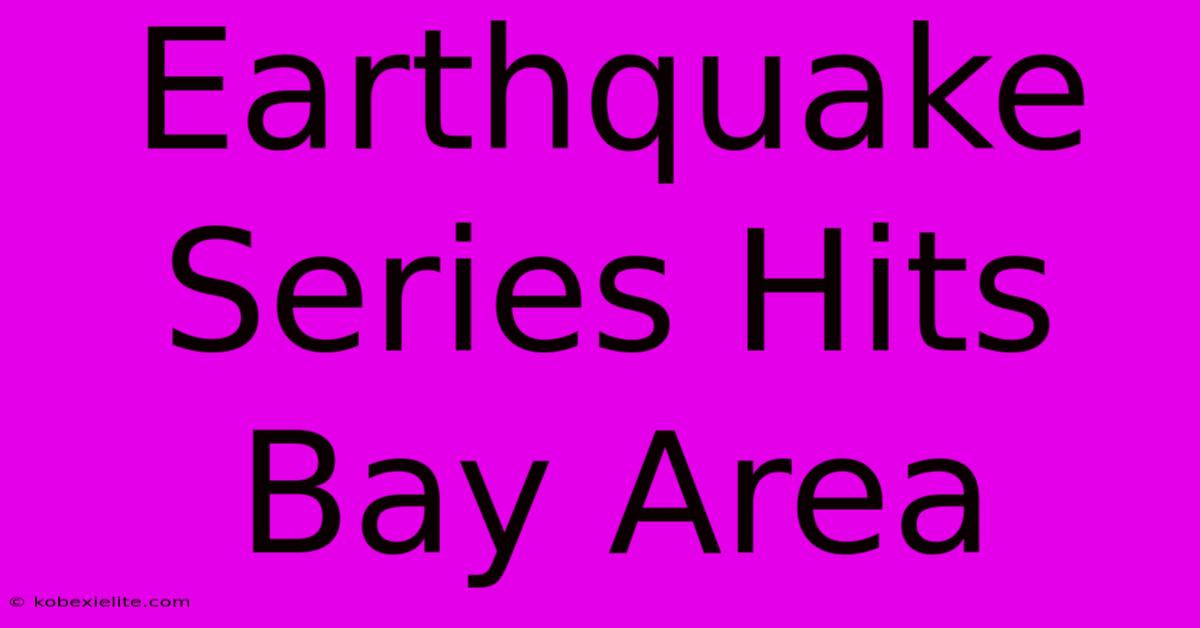 Earthquake Series Hits Bay Area