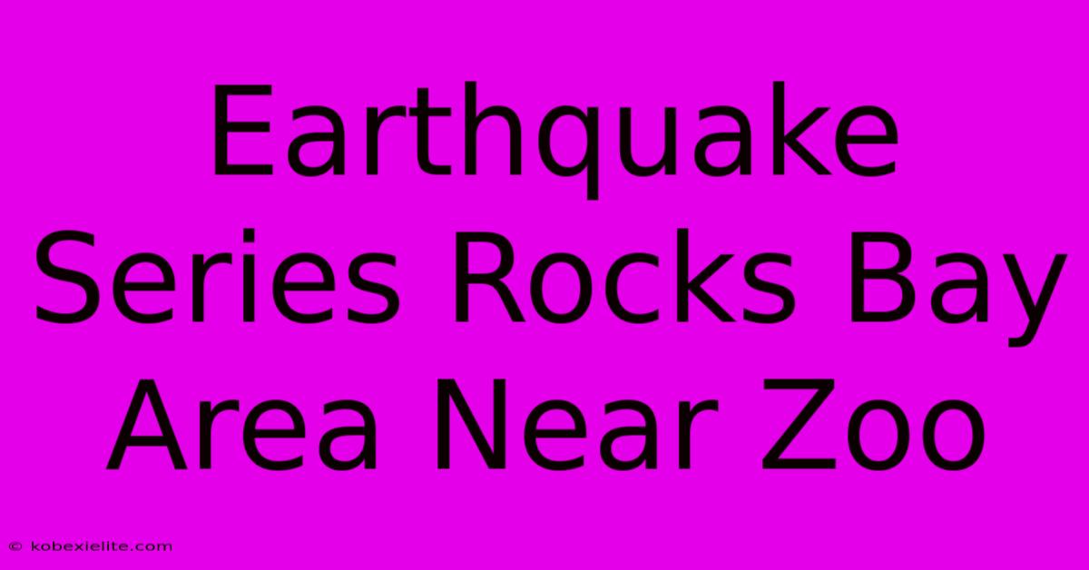 Earthquake Series Rocks Bay Area Near Zoo