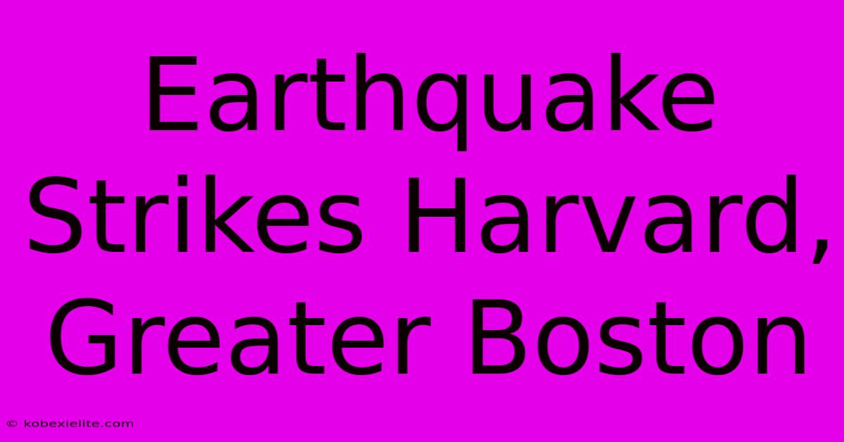 Earthquake Strikes Harvard, Greater Boston