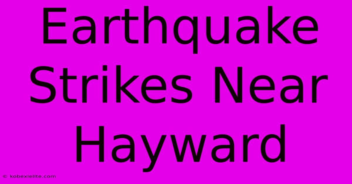 Earthquake Strikes Near Hayward