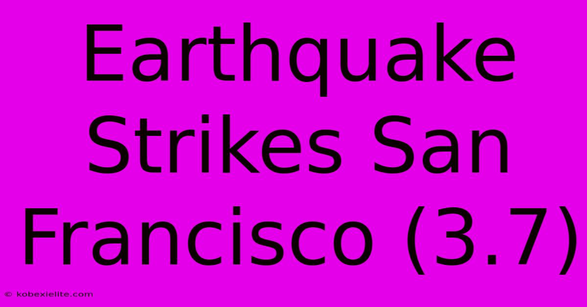 Earthquake Strikes San Francisco (3.7)