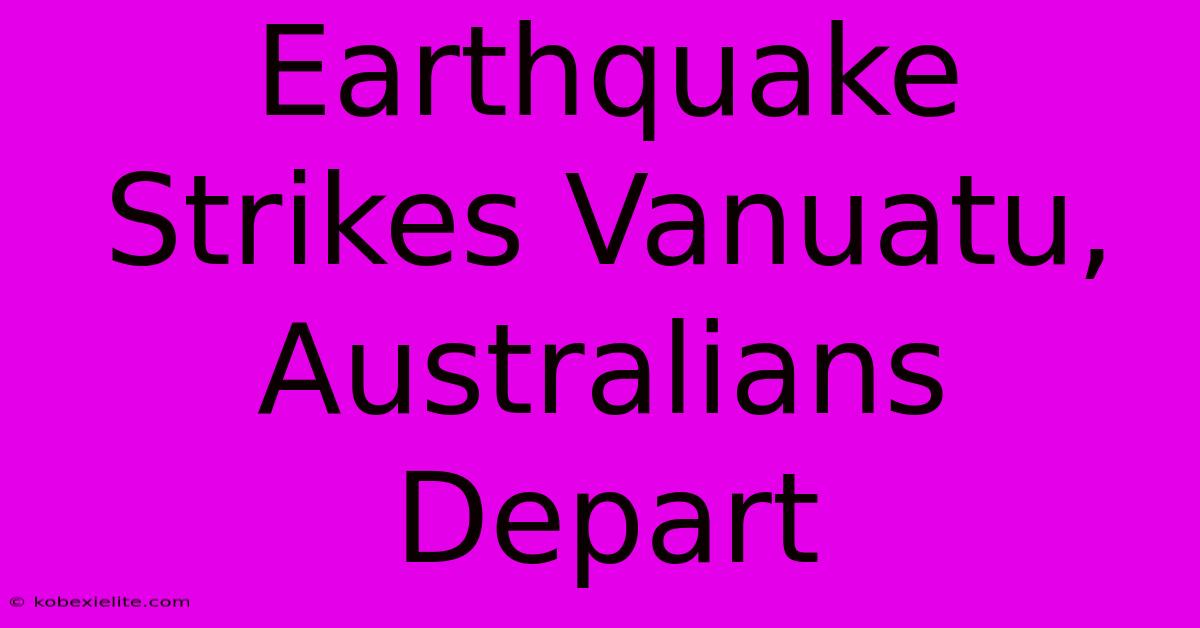 Earthquake Strikes Vanuatu, Australians Depart