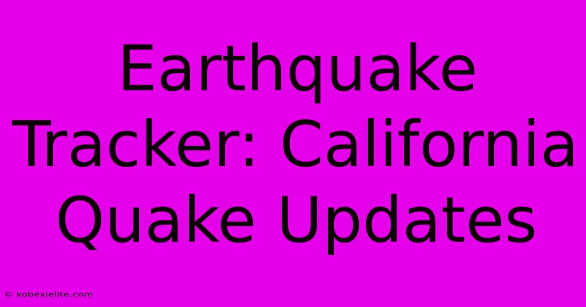 Earthquake Tracker: California Quake Updates