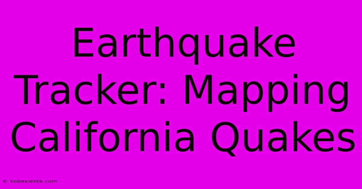 Earthquake Tracker: Mapping California Quakes