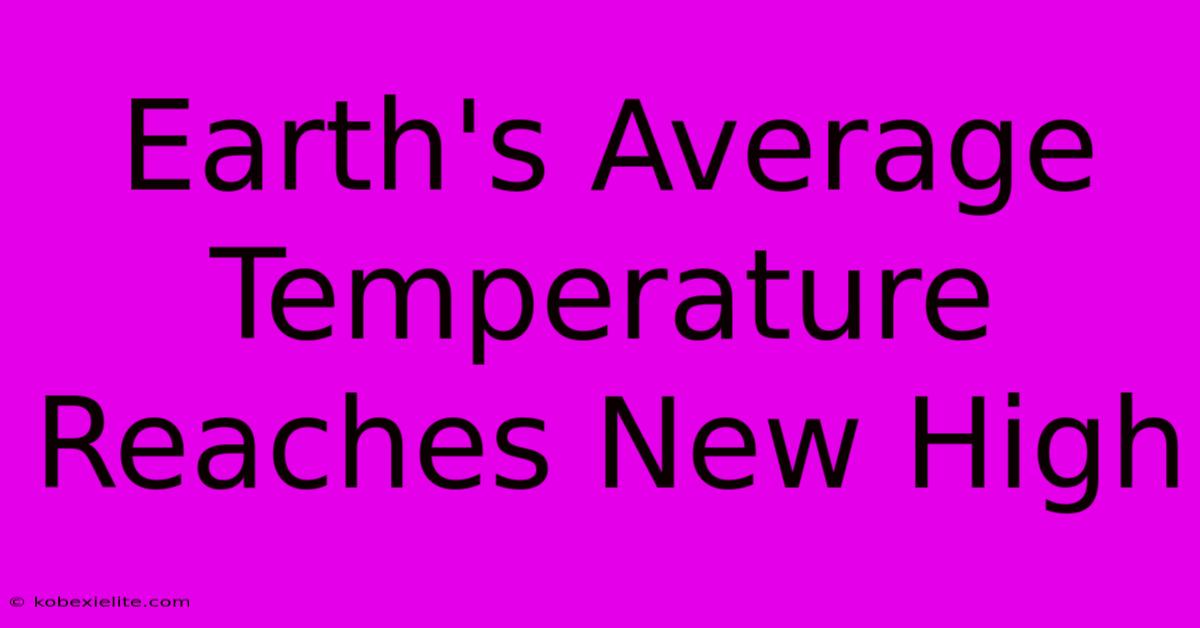 Earth's Average Temperature Reaches New High