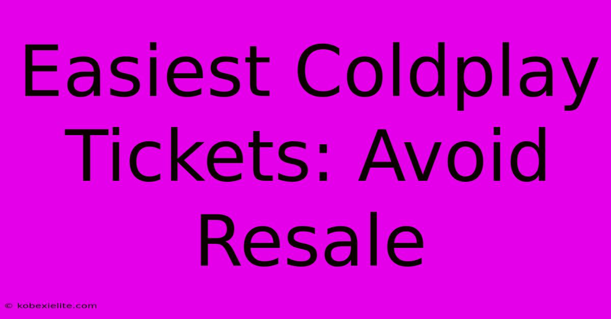 Easiest Coldplay Tickets: Avoid Resale