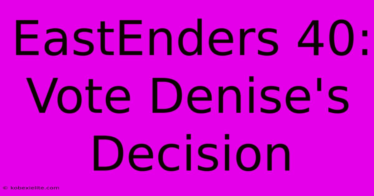 EastEnders 40: Vote Denise's Decision