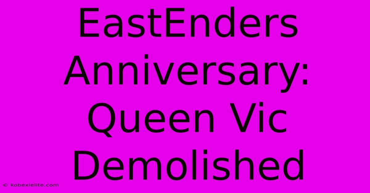 EastEnders Anniversary: Queen Vic Demolished