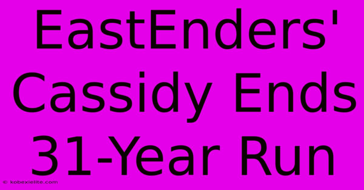 EastEnders' Cassidy Ends 31-Year Run