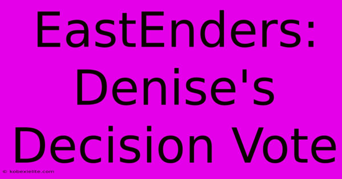 EastEnders: Denise's Decision Vote