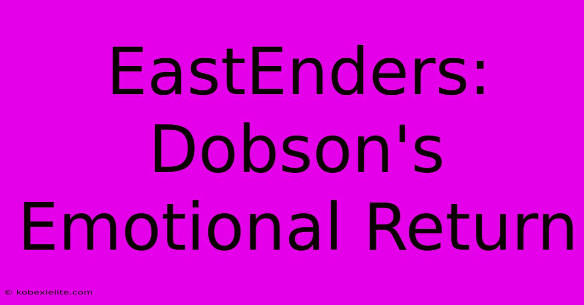 EastEnders: Dobson's Emotional Return