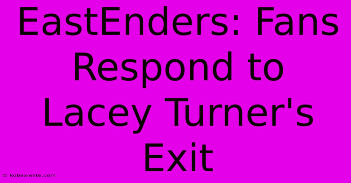 EastEnders: Fans Respond To Lacey Turner's Exit