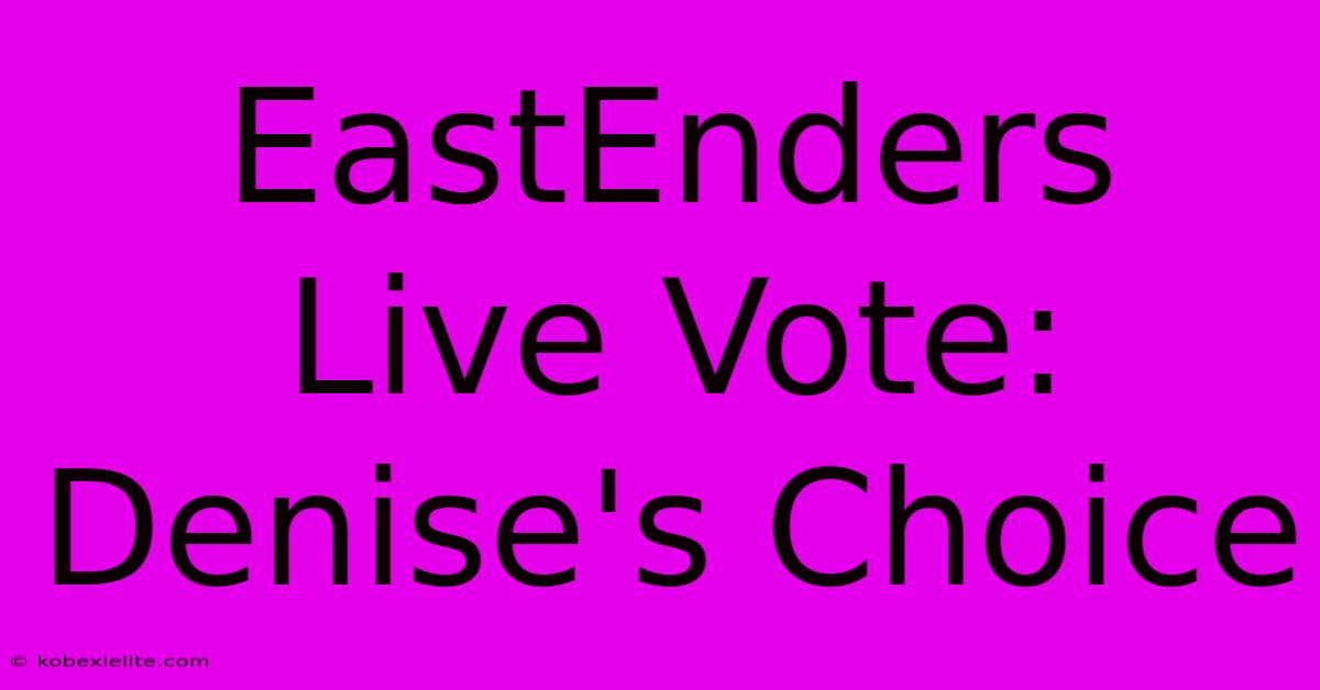 EastEnders Live Vote: Denise's Choice