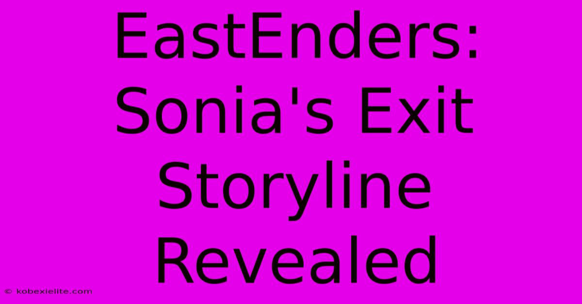 EastEnders: Sonia's Exit Storyline Revealed