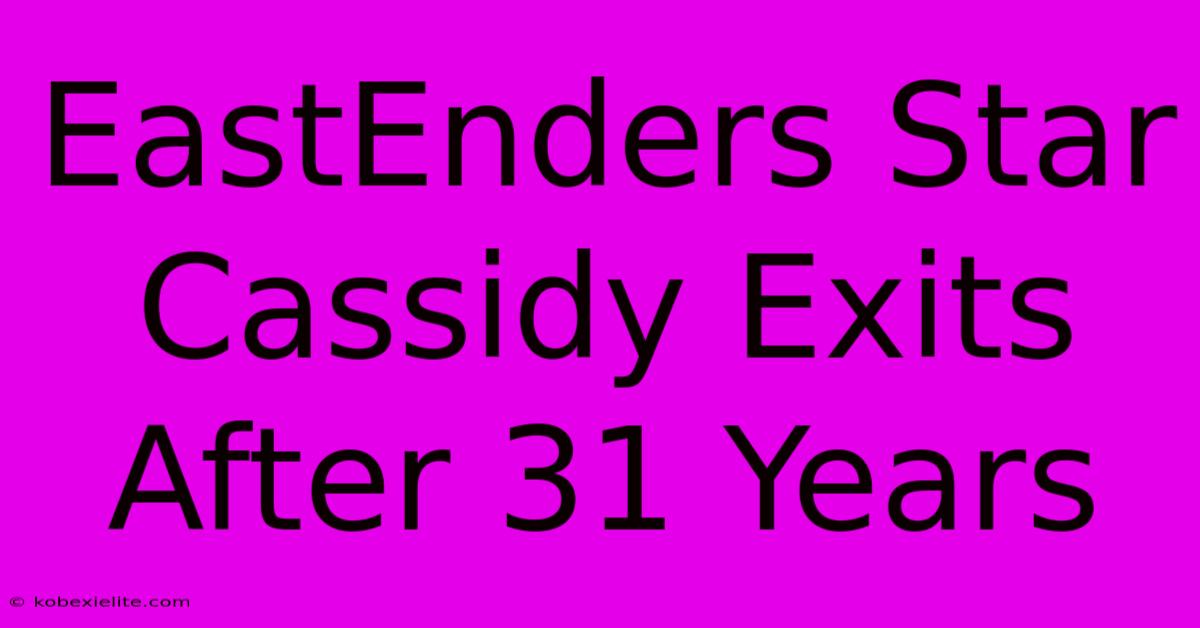 EastEnders Star Cassidy Exits After 31 Years