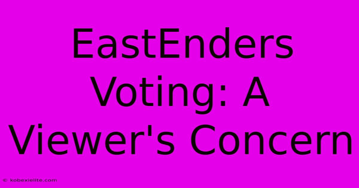 EastEnders Voting: A Viewer's Concern