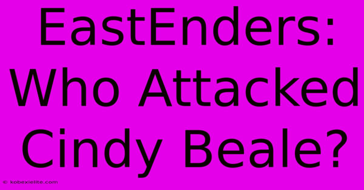 EastEnders: Who Attacked Cindy Beale?