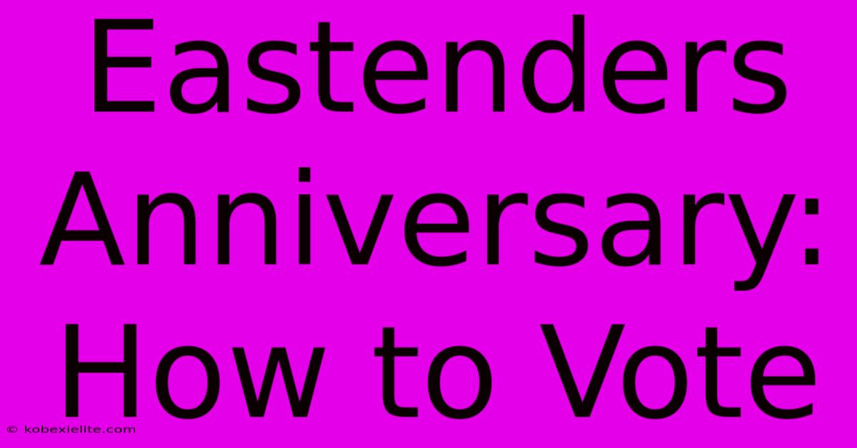 Eastenders Anniversary: How To Vote